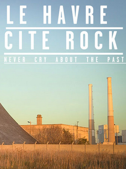 Affiche Le Havre cité rock, never cry about the past